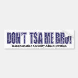 Don't-TSA-Me-BRO.xpng Bumper Sticker