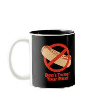 Don't Tweet Your Meat- mugs