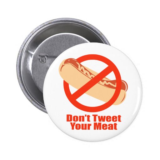 Don't Tweet Your Meat- Pins