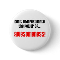 Don't Underestimate The Power Of Awesomeness Button