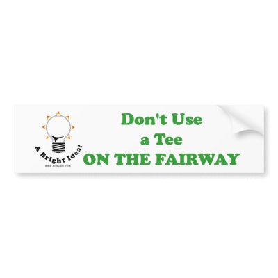 Don't Use a Tee ON THE FAIRWAY Bumper Stickers by speckledfish