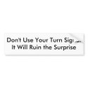 Don't Use Your Turn Signal bumper stickers by e_the_g Don't Use Your Turn Signal bumper stickers
