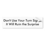 Don't Use Your Turn Signal Bumper Stickers
