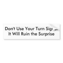 Don't Use Your Turn Signal bumper stickers