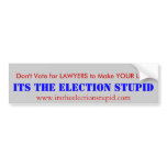 Don't vote for Lawyers Bumper Stickers