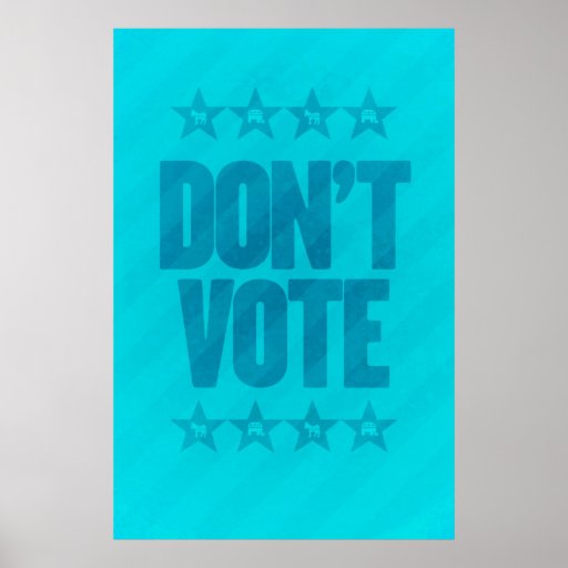 DON'T VOTE Republican Democrat poster
