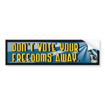Don't Vote Your Freedoms Away Bumper Sticker bumper stickers by Libertymaniacs Don't Vote Your Freedoms Away Bumper Sticker bumper stickers