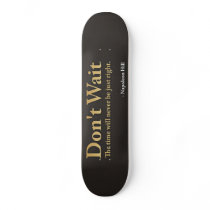 Don't Wait Custom Skate Board