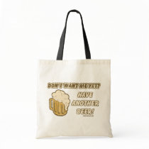 Don't Want Me Yet? Have Another Beer! bags