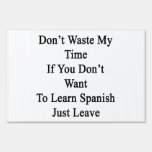 Don't Waste My Time If You Don't Want To Learn Spa Lawn Sign