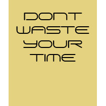 DONT WASTE YOUR TIME t-shirts by kshaw07 DONT WASTE YOUR TIME t-shirts