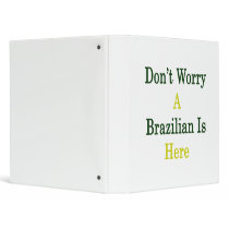 Don't Worry A Brazilian Is Here Binders