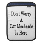 Don't Worry A Car Mechanic Is Here Sleeve For iPads