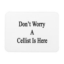 Don't Worry A Cellist Is Here Magnets