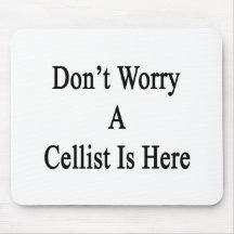 Don't Worry A Cellist Is Here Mousepads
