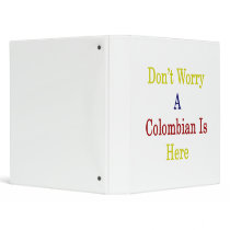 Don't Worry A Colombian Is Here Binders