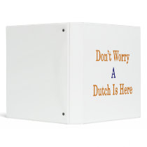 Don't Worry A Dutch Is Here Binders