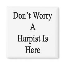 Don't Worry A Harpist Is Here Refrigerator Magnet