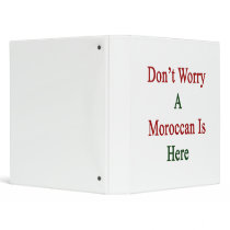 Don't Worry A Moroccan Is Here Binders