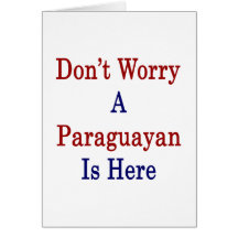 Don't Worry A Paraguayan Is Here Card