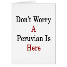 Don't Worry A Peruvian Is Here Cards