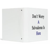 Don't Worry A Salvadoran Is Here 3 Ring Binder