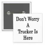 Don't Worry A Trucker Is Here Button