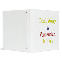 Don't Worry A Venezuelan Is Here Vinyl Binders