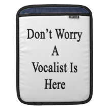 Don't Worry A Vocalist Is Here iPad Sleeve