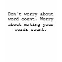 Don't worry about word count. Worry about makin... t-shirts