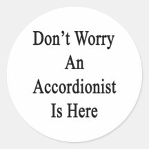 Don't Worry An Accordionist Is Here Sticker