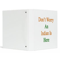 Don't Worry An Indian Is Here 3 Ring Binders