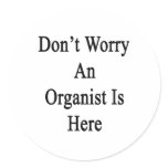Don't Worry An Organist Is Here Stickers