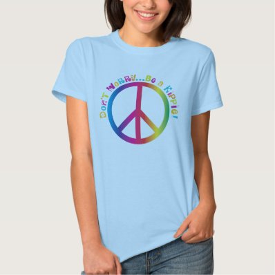 Don&#39;t Worry...Be a Hippie Tee Shirt