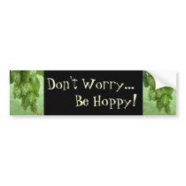 Don't Worry, Be Hoppy! Bumper Sticker