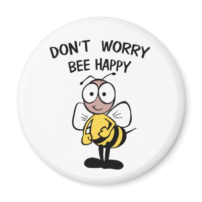Don't Worry Bee Happy Fridge Magnet by ironydesigns