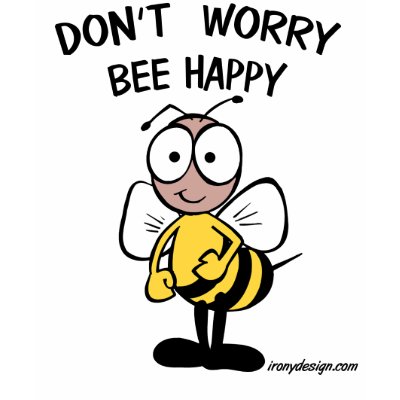 Don't Worry Bee Happy Tshirt by ironydesigns