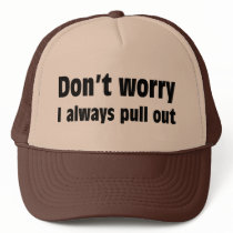 Don't Worry I Always Pull Out Hats
