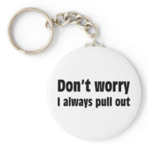 Don't Worry I Always Pull Out Key Chain
