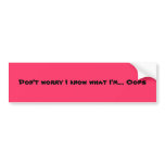 Don't worry I know what I'm.... Oops Bumper Sticker