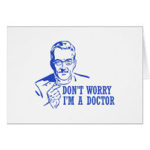 Don't Worry I'm A Doctor Greeting Card