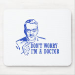 Don't Worry I'm A Doctor Mousepad
