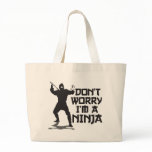 Don't Worry I'm A Ninja Bag