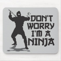 Don't Worry I'm A Ninja Mouse Pads