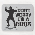 Don't Worry I'm A Ninja Mouse Pads