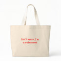 Don't Worry I'm a Professional Tote Bag by teestyles Don't Worry I'm a Professional Tote Bag
