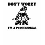 Don't Worry, I'm a Professional t-shirts