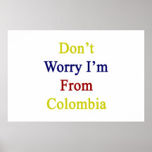 Don't Worry I'm From Colombia Posters