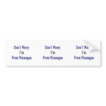 Don't Worry I'm From Nicaragua Bumper Sticker