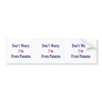 Don't Worry I'm From Panama Bumper Sticker